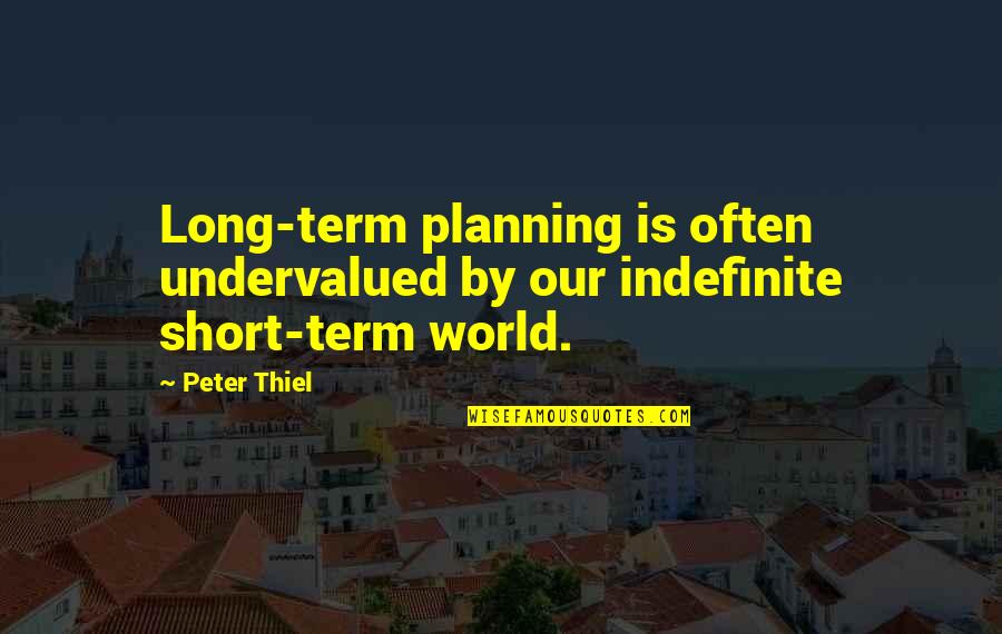 Funny Confessions Quotes By Peter Thiel: Long-term planning is often undervalued by our indefinite