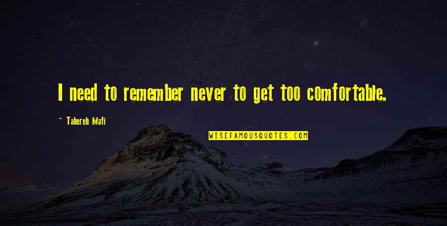 Funny Confessions Quotes By Tahereh Mafi: I need to remember never to get too Funny Confessions Quotes By Tahereh Mafi: I need to remember never to get too