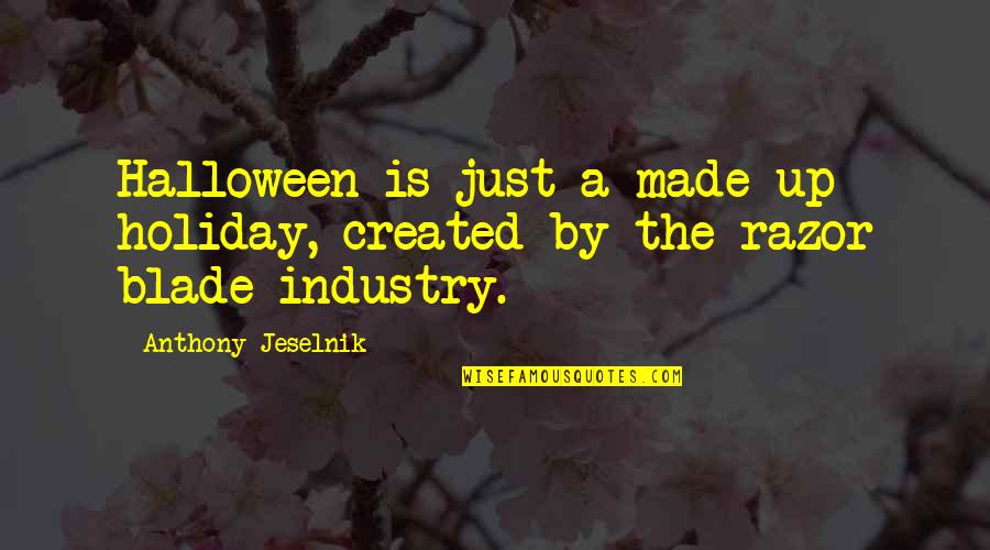 Funny Confucius Quotes By Anthony Jeselnik: Halloween is just a made up holiday, created Funny Confucius Quotes By Anthony Jeselnik: Halloween is just a made up holiday, created