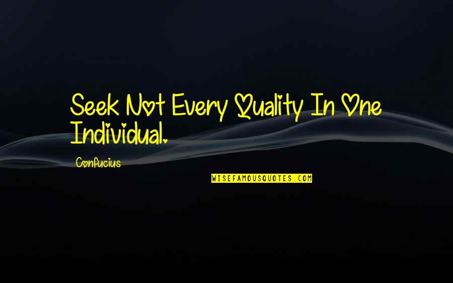 Funny Confucius Quotes By Confucius: Seek Not Every Quality In One Individual.