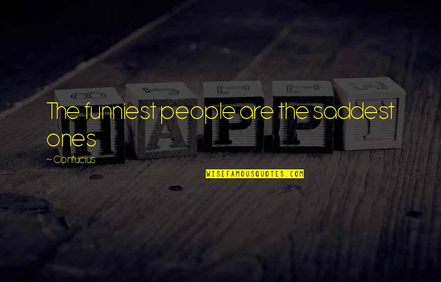 Funny Confucius Quotes By Confucius: The funniest people are the saddest ones