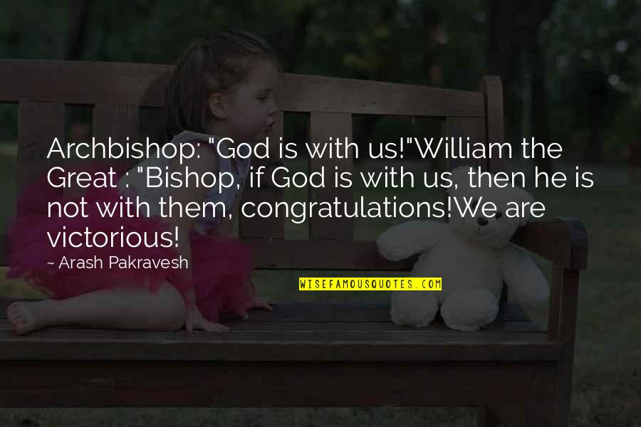Funny Congratulations Quotes By Arash Pakravesh: Archbishop: "God is with us!"William the Great : Funny Congratulations Quotes By Arash Pakravesh: Archbishop: "God is with us!"William the Great :
