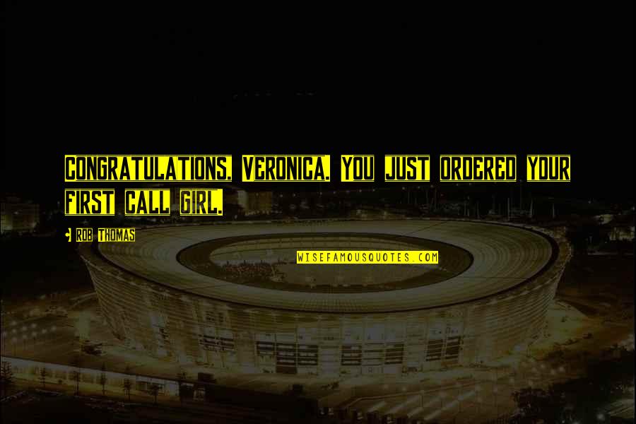 Funny Congratulations Quotes By Rob Thomas: Congratulations, Veronica. You just ordered your first call