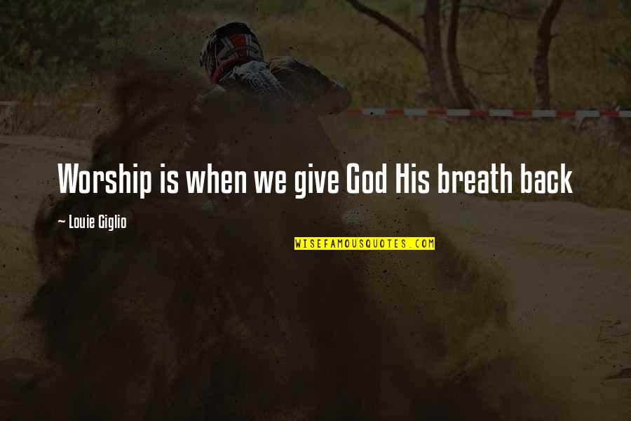 Funny Connecticut Quotes By Louie Giglio: Worship is when we give God His breath