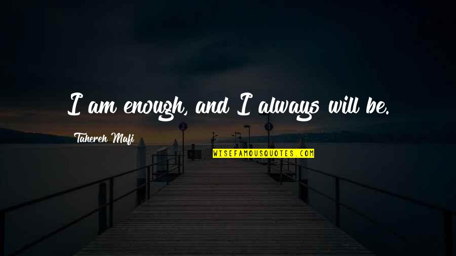 Funny Conspiracies Quotes By Tahereh Mafi: I am enough, and I always will be.