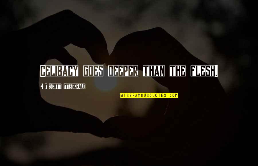 Funny Conspiracy Quotes By F Scott Fitzgerald: Celibacy goes deeper than the flesh. Funny Conspiracy Quotes By F Scott Fitzgerald: Celibacy goes deeper than the flesh.