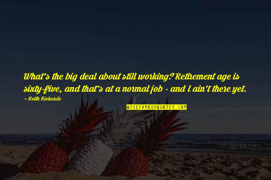 Funny Construction Quotes By Keith Richards: What's the big deal about still working? Retirement