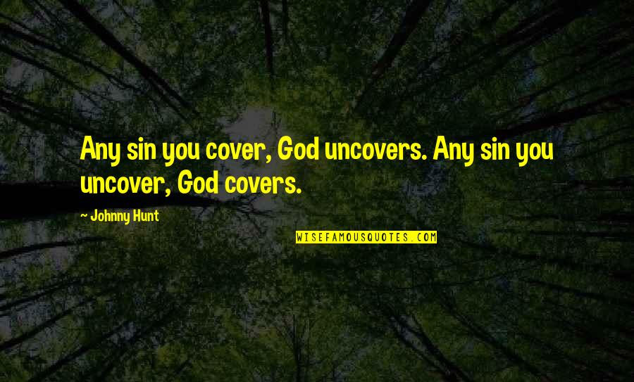 Funny Construction Worker Quotes By Johnny Hunt: Any sin you cover, God uncovers. Any sin