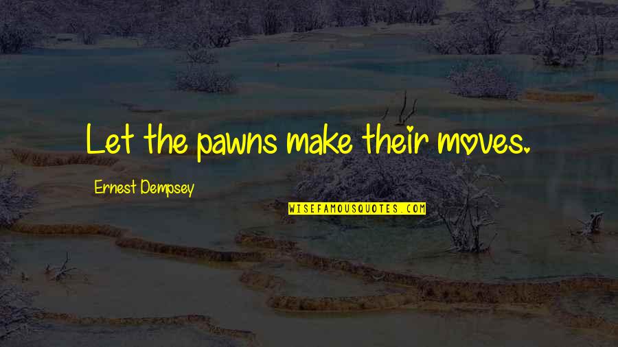 Funny Contact Lenses Quotes By Ernest Dempsey: Let the pawns make their moves.
