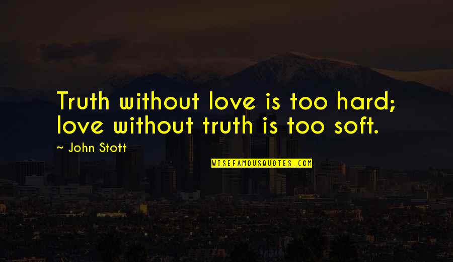 Funny Contacts Quotes By John Stott: Truth without love is too hard; love without