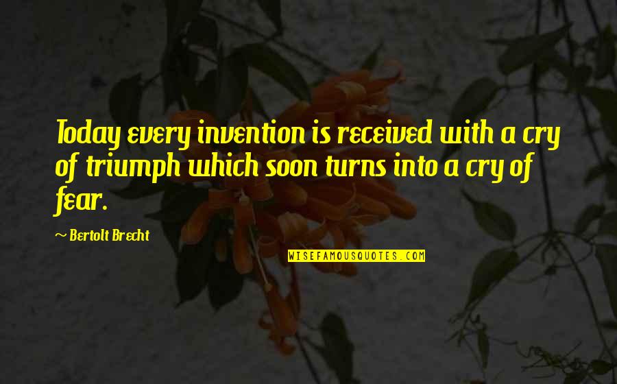 Funny Contemplating Quotes By Bertolt Brecht: Today every invention is received with a cry