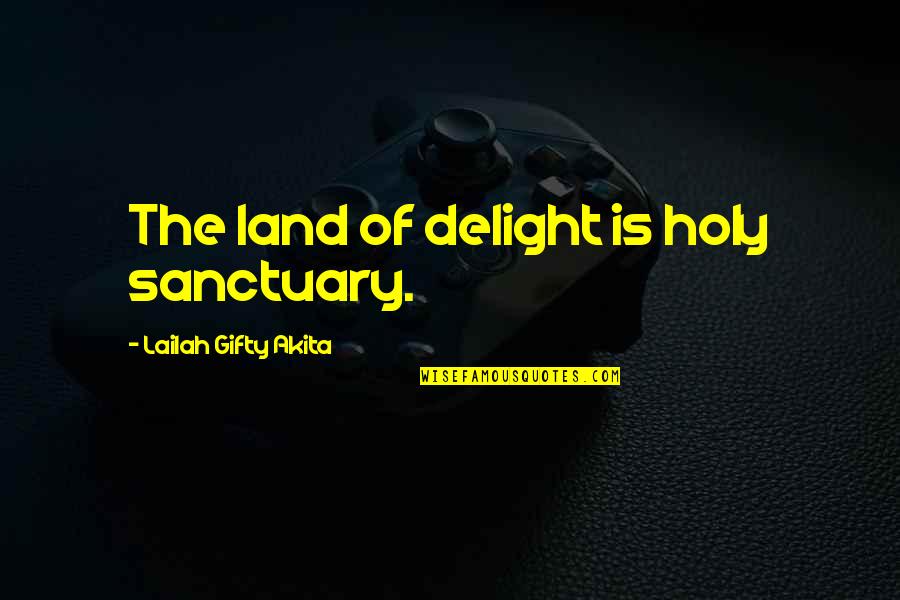 Funny Contemplating Quotes By Lailah Gifty Akita: The land of delight is holy sanctuary.
