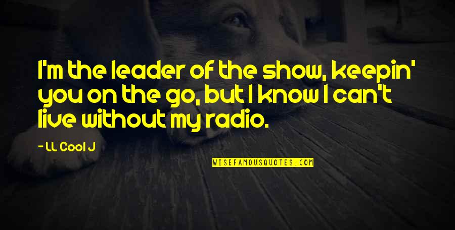 Funny Contemplating Quotes By LL Cool J: I'm the leader of the show, keepin' you