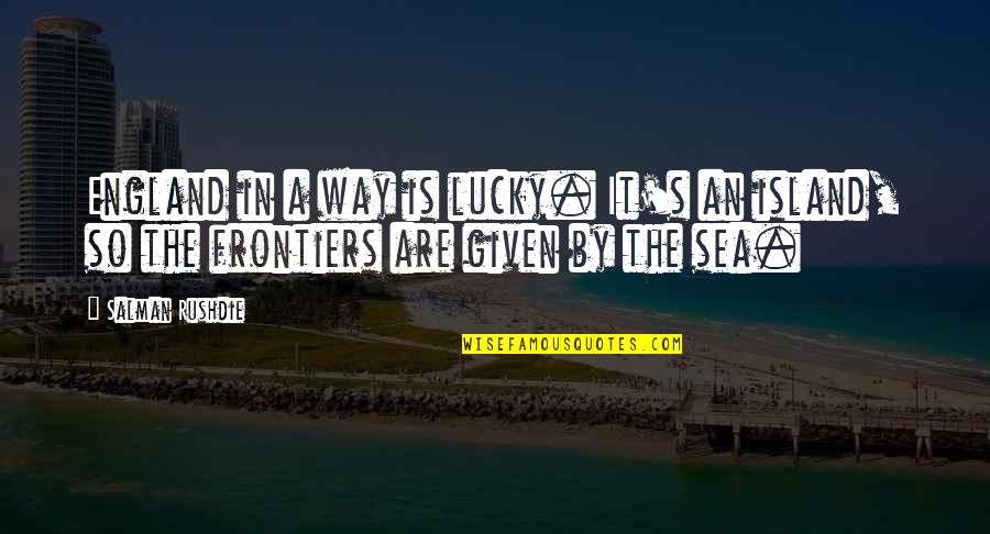 Funny Contemplating Quotes By Salman Rushdie: England in a way is lucky. It's an