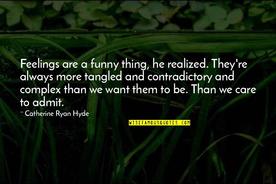 Funny Contradictory Quotes By Catherine Ryan Hyde: Feelings are a funny thing, he realized. They're