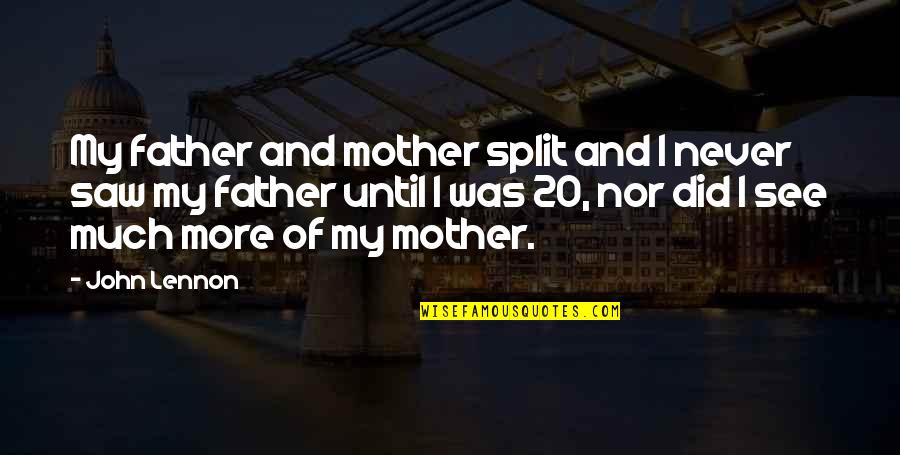 Funny Convalescence Quotes By John Lennon: My father and mother split and I never Funny Convalescence Quotes By John Lennon: My father and mother split and I never