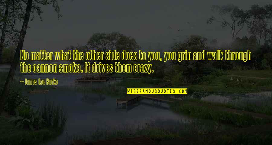 Funny Convalescent Quotes By James Lee Burke: No matter what the other side does to Funny Convalescent Quotes By James Lee Burke: No matter what the other side does to