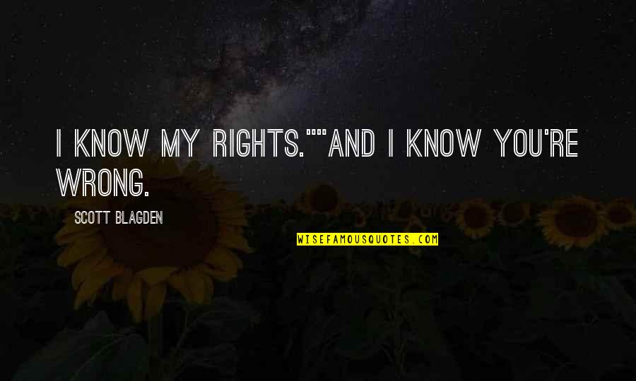 Funny Conversation Quotes By Scott Blagden: I know my rights.""And I know you're wrong.