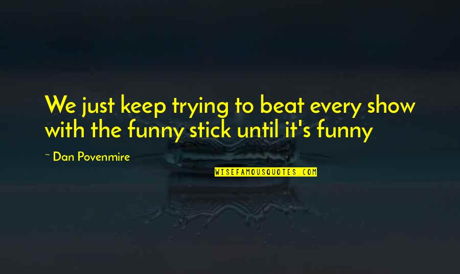 Funny Convertible Car Quotes By Dan Povenmire: We just keep trying to beat every show