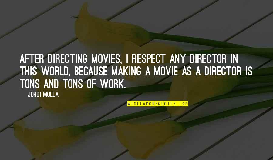 Funny Convertible Quotes By Jordi Molla: After directing movies, I respect any director in