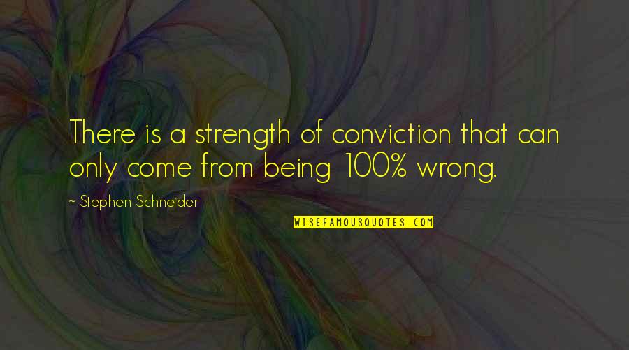 Funny Conviction Quotes By Stephen Schneider: There is a strength of conviction that can