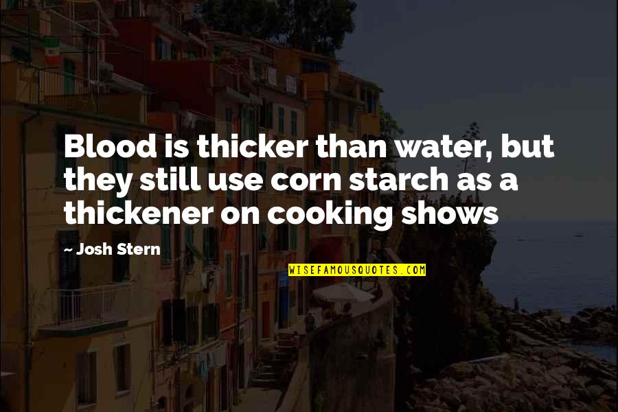 Funny Cooking Quotes By Josh Stern: Blood is thicker than water, but they still