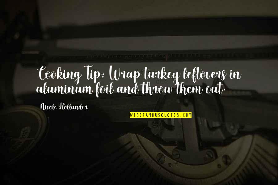 Funny Cooking Quotes By Nicole Hollander: Cooking Tip: Wrap turkey leftovers in aluminum foil