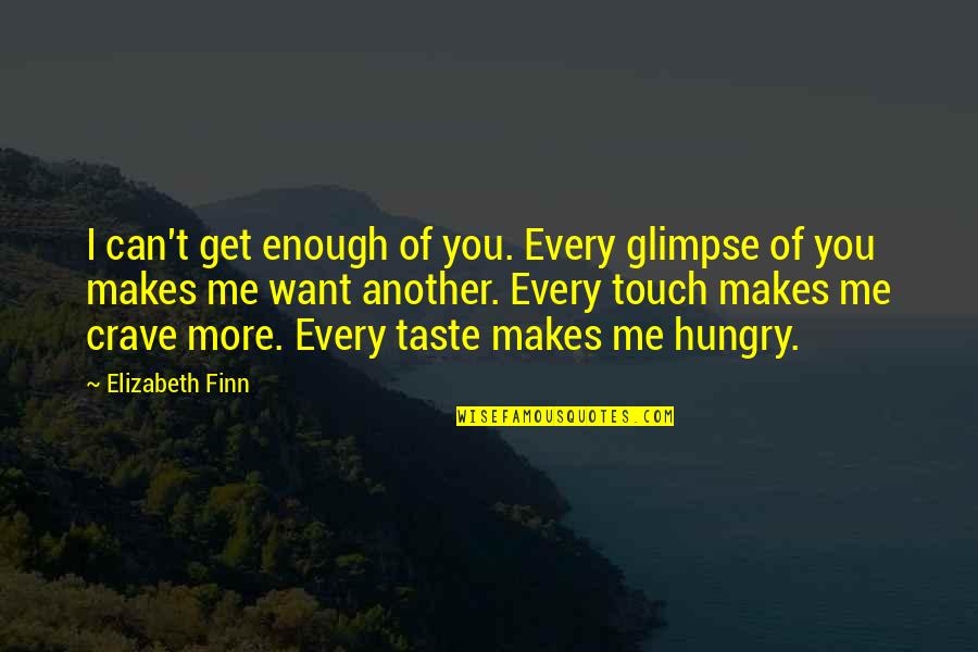 Funny Cooks Quotes By Elizabeth Finn: I can't get enough of you. Every glimpse