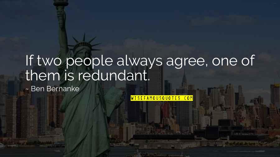 Funny Cool Kid Quotes By Ben Bernanke: If two people always agree, one of them Funny Cool Kid Quotes By Ben Bernanke: If two people always agree, one of them