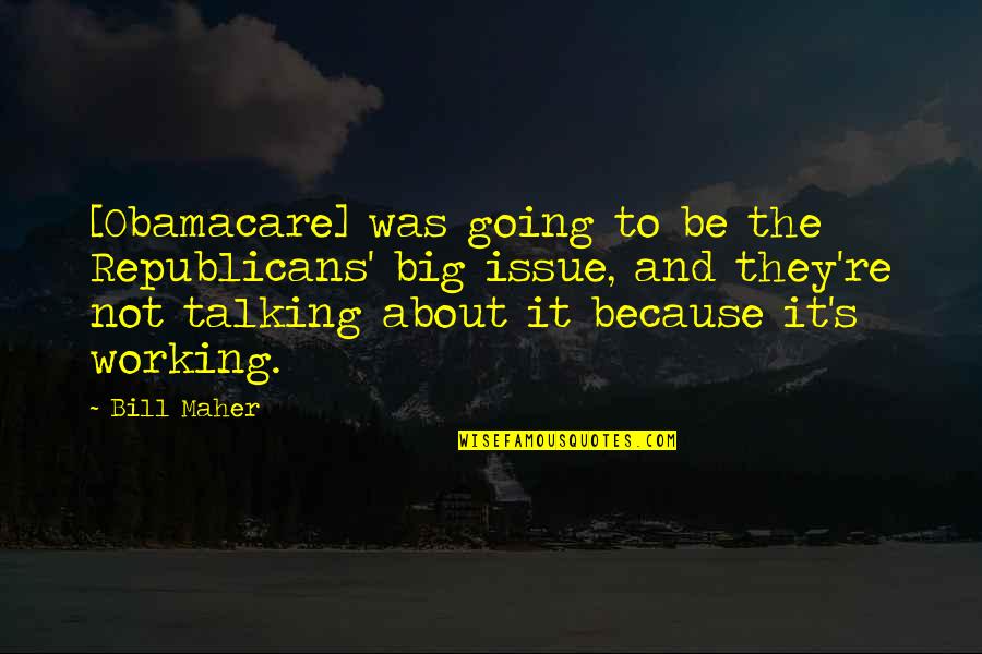 Funny Coolness Quotes By Bill Maher: [Obamacare] was going to be the Republicans' big