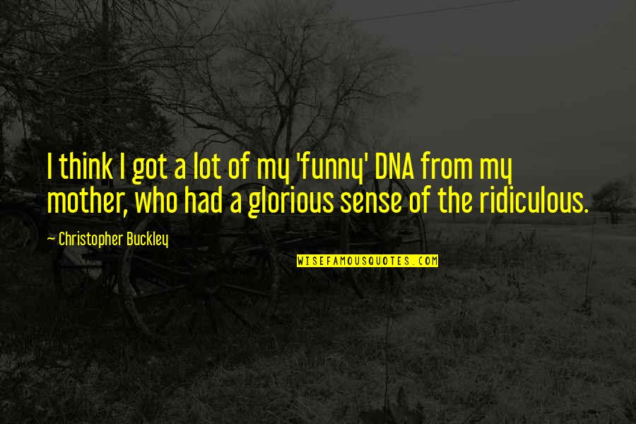 Funny Cop Quotes By Christopher Buckley: I think I got a lot of my