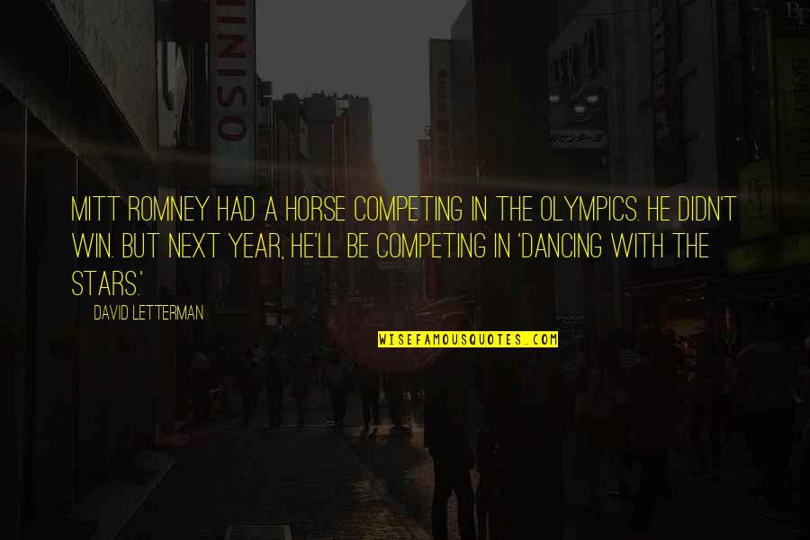 Funny Cop Quotes By David Letterman: Mitt Romney had a horse competing in the