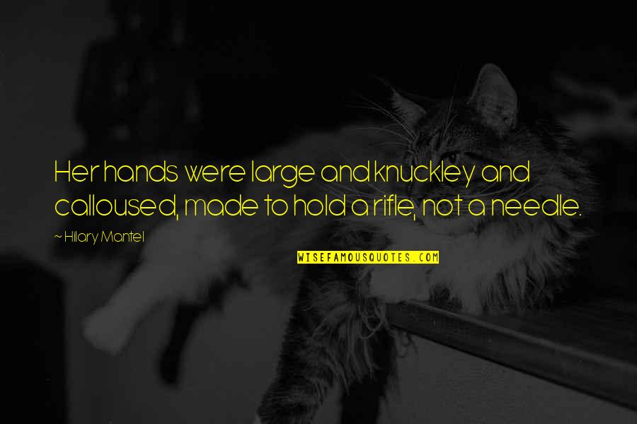 Funny Cop Quotes By Hilary Mantel: Her hands were large and knuckley and calloused,
