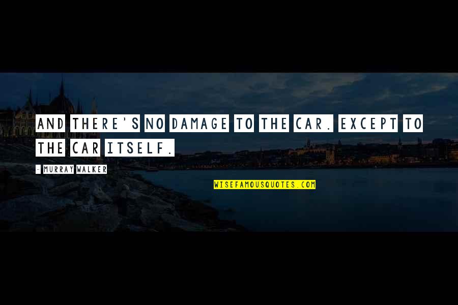Funny Cop Quotes By Murray Walker: And there's no damage to the car. Except