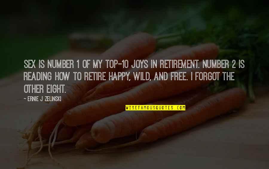 Funny Cop Retirement Quotes By Ernie J Zelinski: Sex is Number 1 of my Top-10 joys