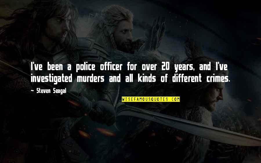 Funny Copy Cat Quotes By Steven Seagal: I've been a police officer for over 20 Funny Copy Cat Quotes By Steven Seagal: I've been a police officer for over 20
