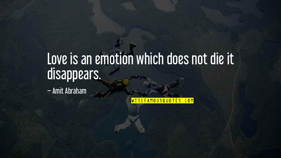 Funny Copycats Quotes By Amit Abraham: Love is an emotion which does not die Funny Copycats Quotes By Amit Abraham: Love is an emotion which does not die