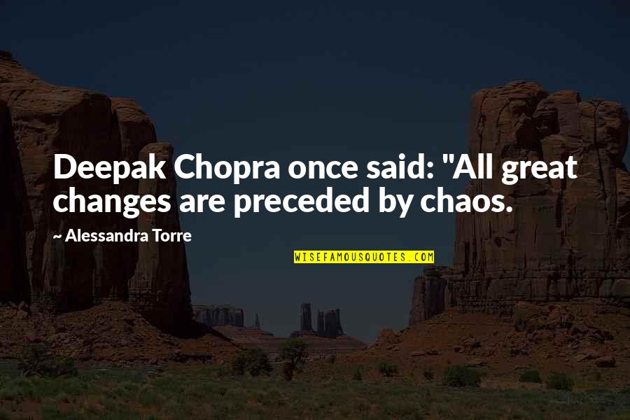 Funny Corky Romano Quotes By Alessandra Torre: Deepak Chopra once said: "All great changes are