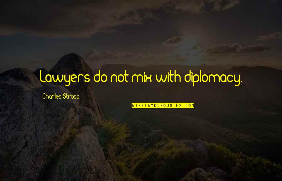 Funny Corporations Quotes By Charles Stross: Lawyers do not mix with diplomacy.