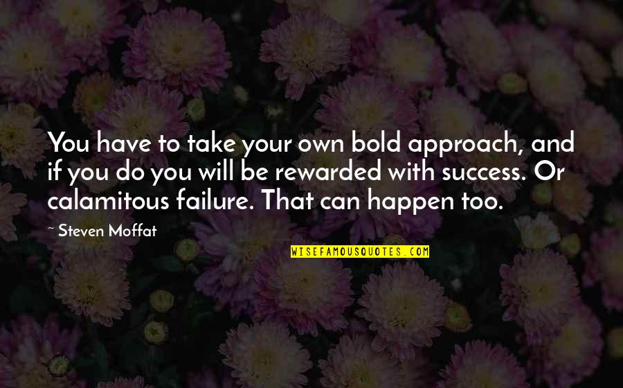 Funny Corporations Quotes By Steven Moffat: You have to take your own bold approach,