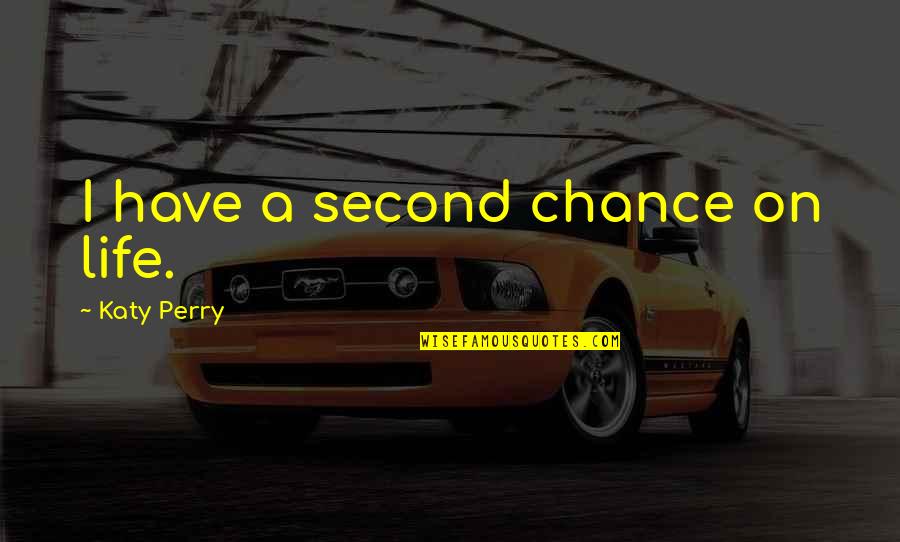 Funny Corpse Bride Quotes By Katy Perry: I have a second chance on life.