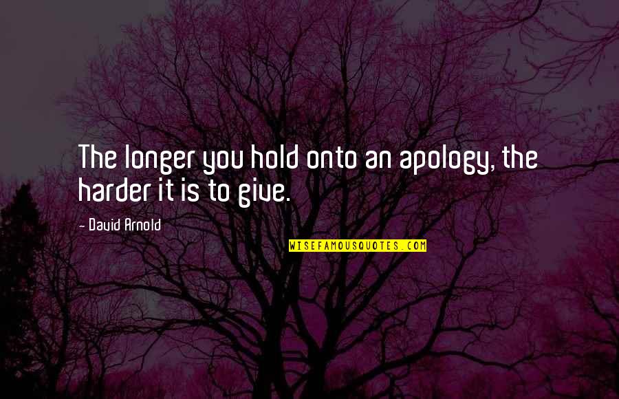 Funny Cosby Quotes By David Arnold: The longer you hold onto an apology, the