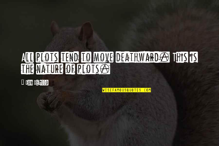 Funny Cosmetics Quotes By Don DeLillo: All plots tend to move deathward. This is