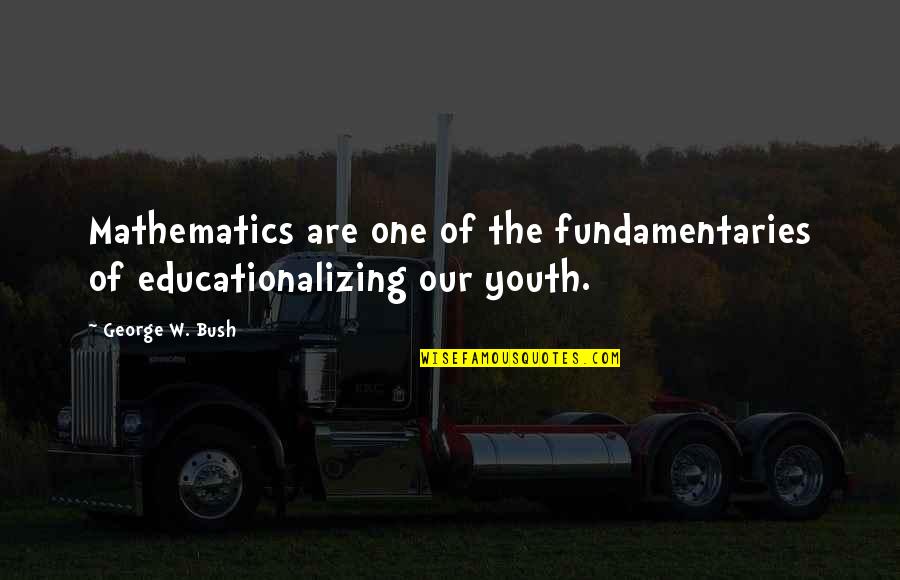 Funny Cosmetics Quotes By George W. Bush: Mathematics are one of the fundamentaries of educationalizing