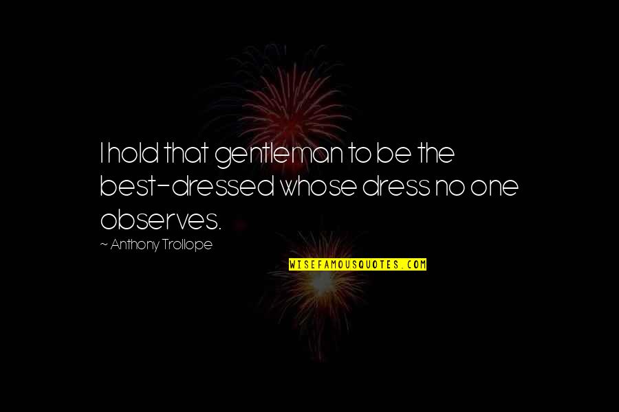 Funny Cosmo Kramer Quotes By Anthony Trollope: I hold that gentleman to be the best-dressed