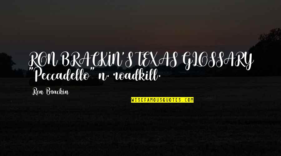 Funny Cotton Quotes By Ron Brackin: RON BRACKIN'S TEXAS GLOSSARY "Peccadello" n. roadkill.