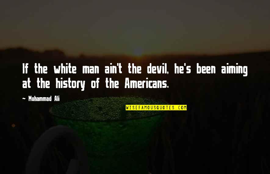 Funny Couch Potatoes Quotes By Muhammad Ali: If the white man ain't the devil, he's