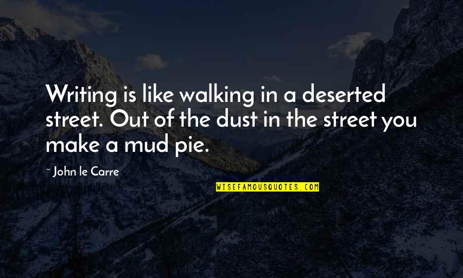 Funny Countdown Quotes By John Le Carre: Writing is like walking in a deserted street.