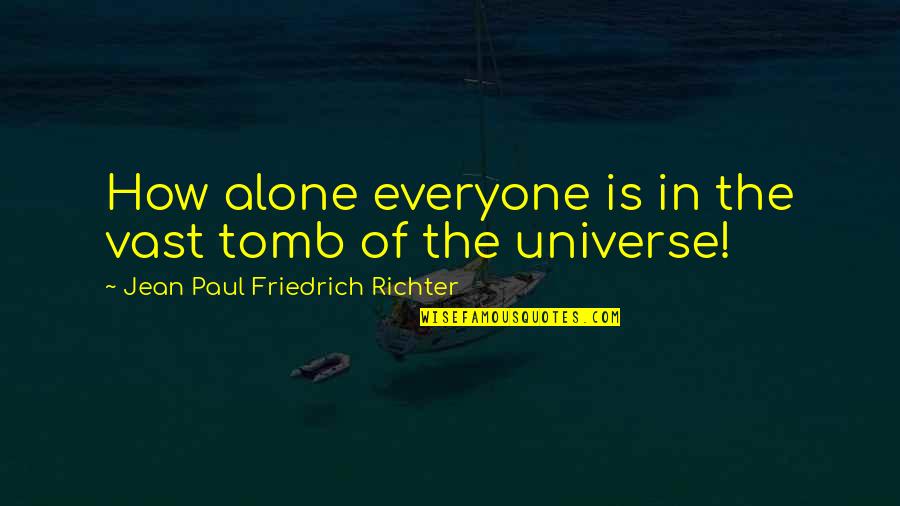 Funny Country And Western Quotes By Jean Paul Friedrich Richter: How alone everyone is in the vast tomb