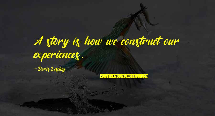 Funny Coupon Quotes By Doris Lessing: A story is how we construct our experiences.